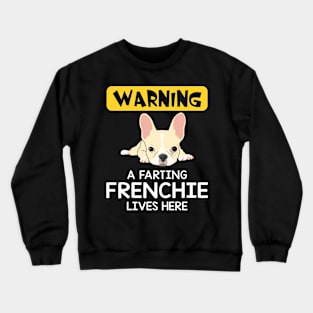 Warning A Farting Frenchie Lives Here Crewneck Sweatshirt